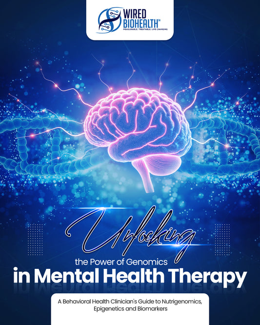 Unlocking the Power of Genomics in Mental Health Therapy: A Guide For Mental Health Professionals